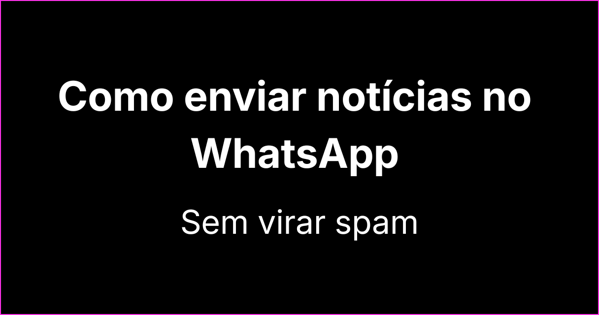 Como enviar notícias no WhatsApp sem ser marcado como spam