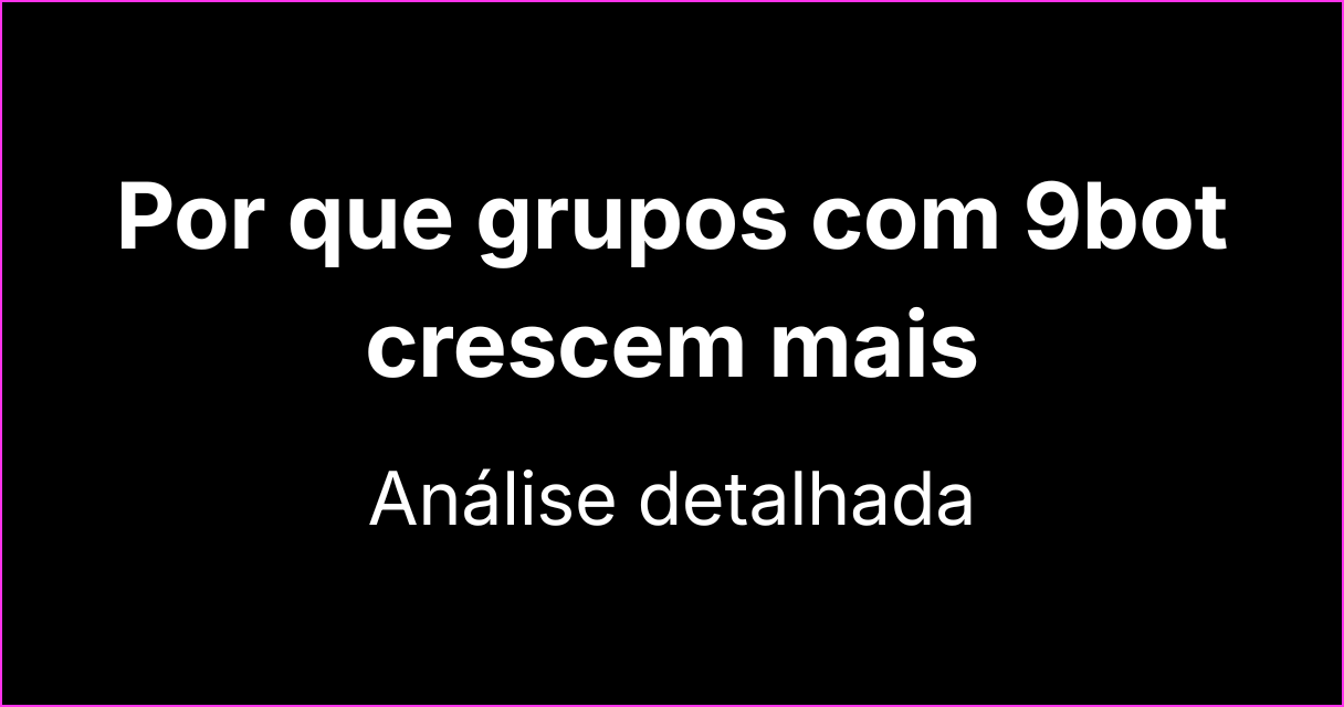Por que grupos com 9bot crescem mais rápido: uma análise detalhada