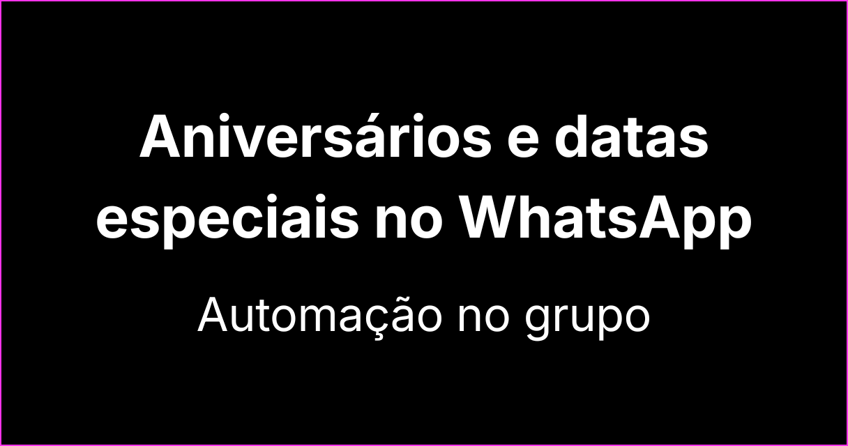 Automatização de aniversários e datas especiais em grupos do WhatsApp