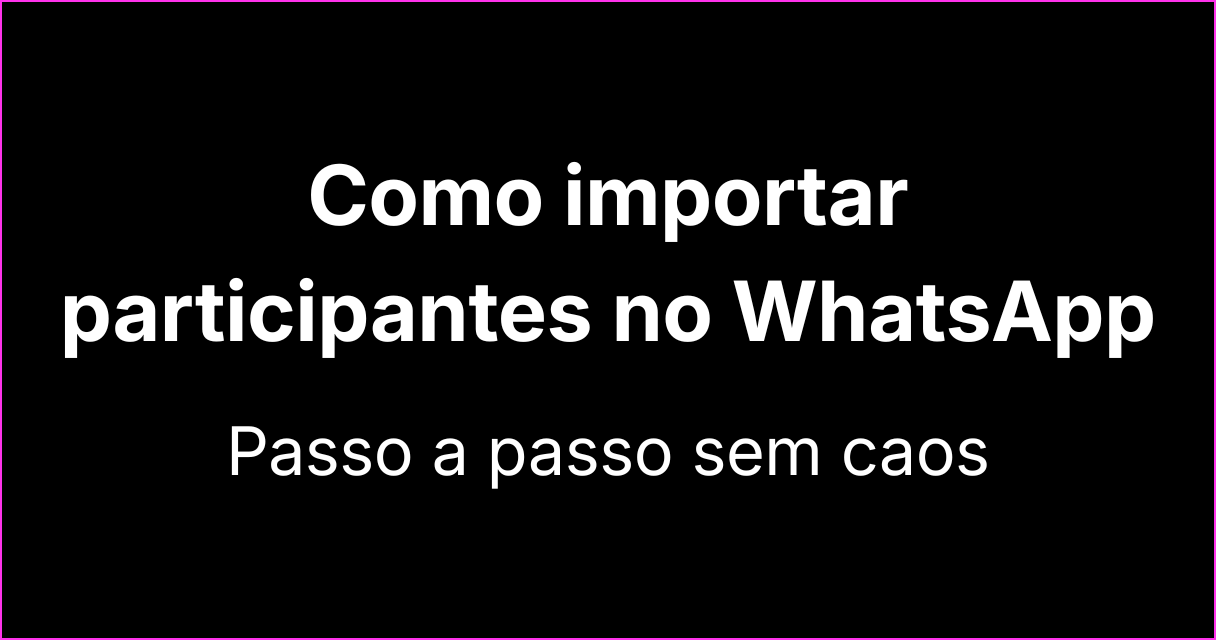Como importar participantes sem perder o controle passo a passo