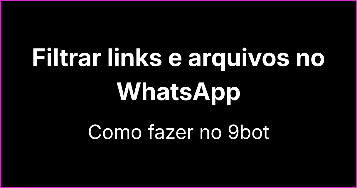 Como usar o 9bot para filtrar links e arquivos recebidos