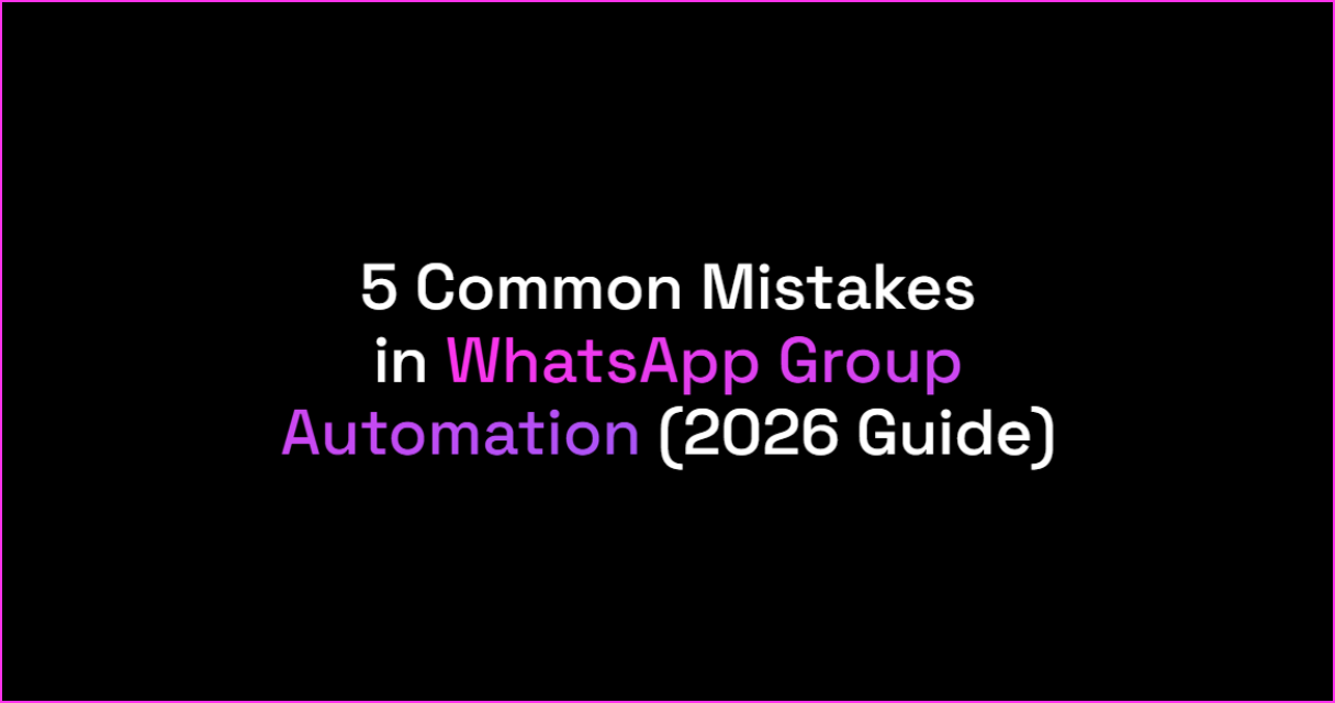 5 Common Mistakes Automating WhatsApp Groups