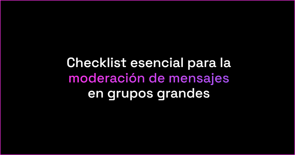 Checklist esencial para la moderación de mensajes en grupos grandes