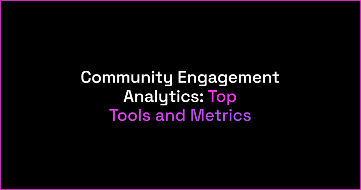 Community Engagement Analytics: Top Tools and Metrics