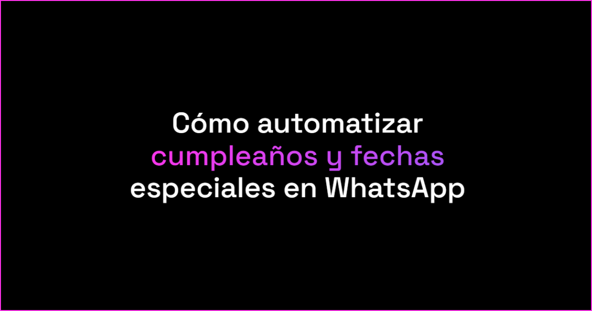 Cómo automatizar cumpleaños y fechas especiales en WhatsApp