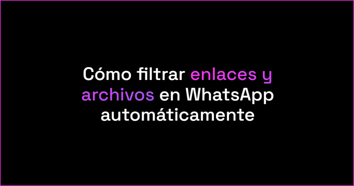 Cómo filtrar enlaces y archivos recibidos en WhatsApp automáticamente