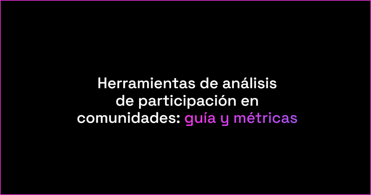 Herramientas de análisis de participación en comunidades: guía y métricas