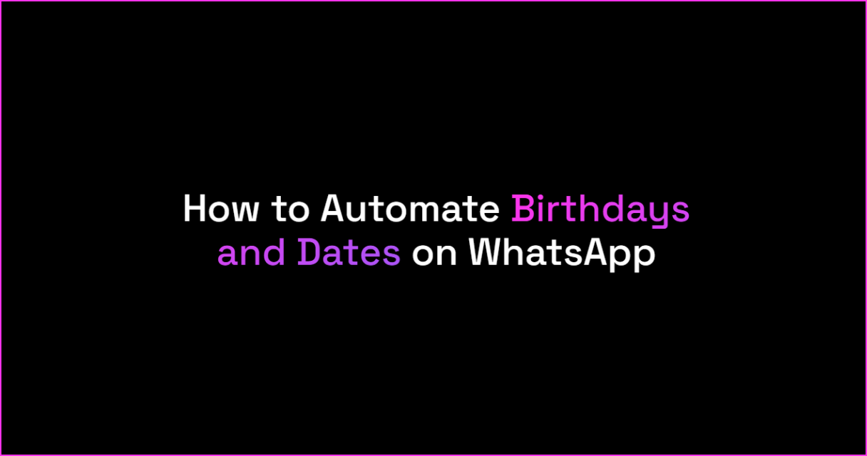 How to Automate Birthdays and Special Dates on WhatsApp