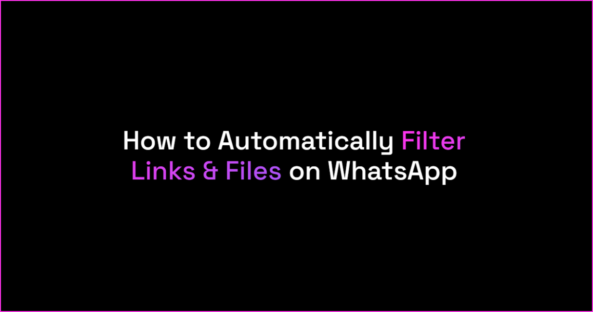 How to Automatically Filter Links and Files Received on WhatsApp