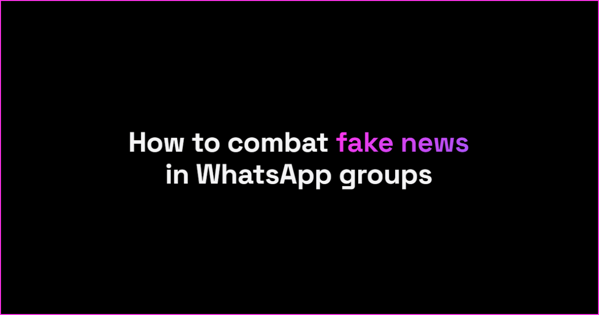 How to Combat Fake News in WhatsApp Groups