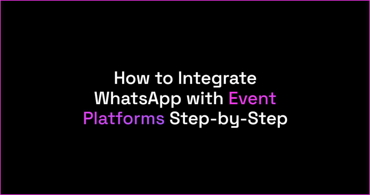 How to Integrate WhatsApp with Event Platforms Step-by-Step