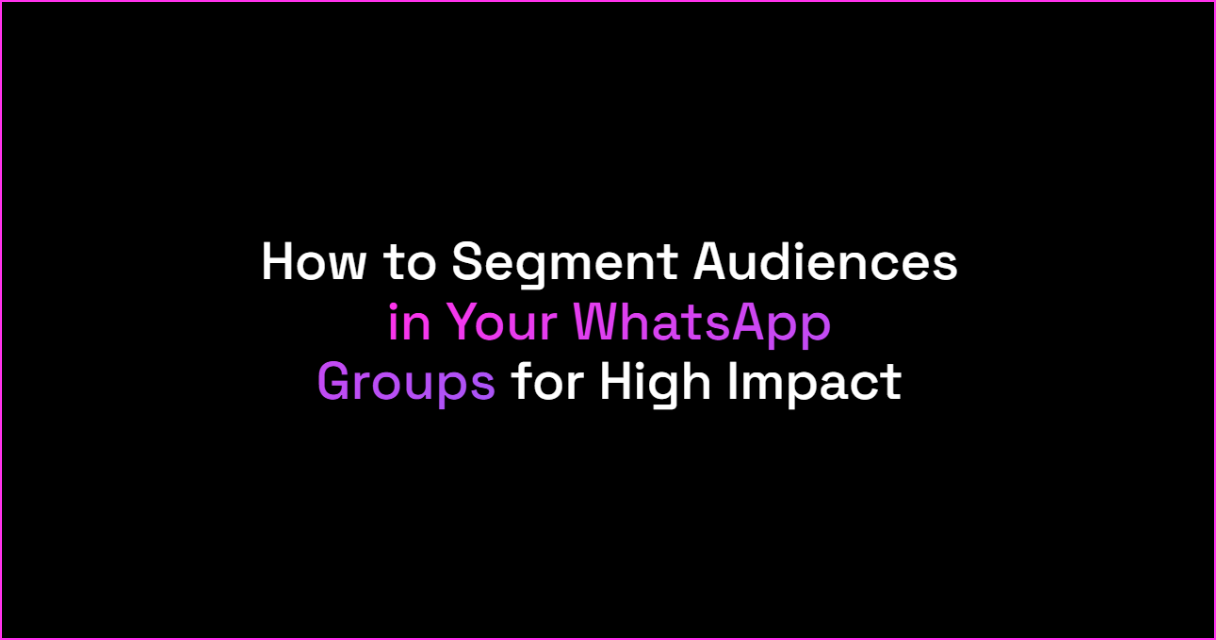 How to Segment Audiences in Your WhatsApp Groups for High Impact