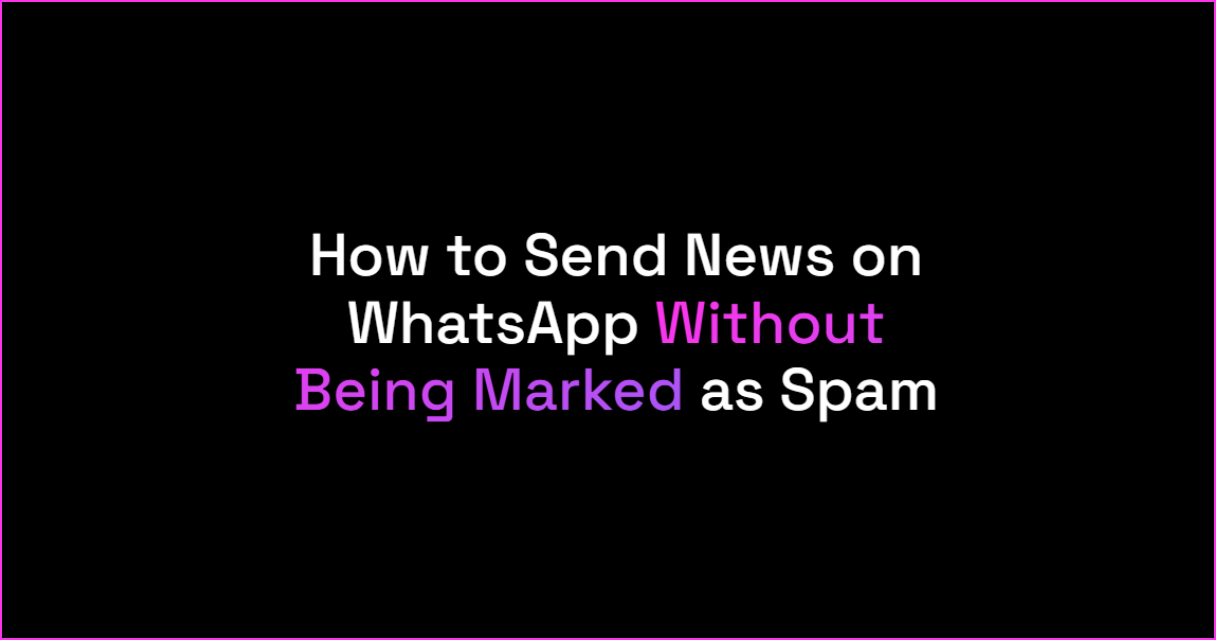 How to Send News on WhatsApp Without Being Marked as Spam