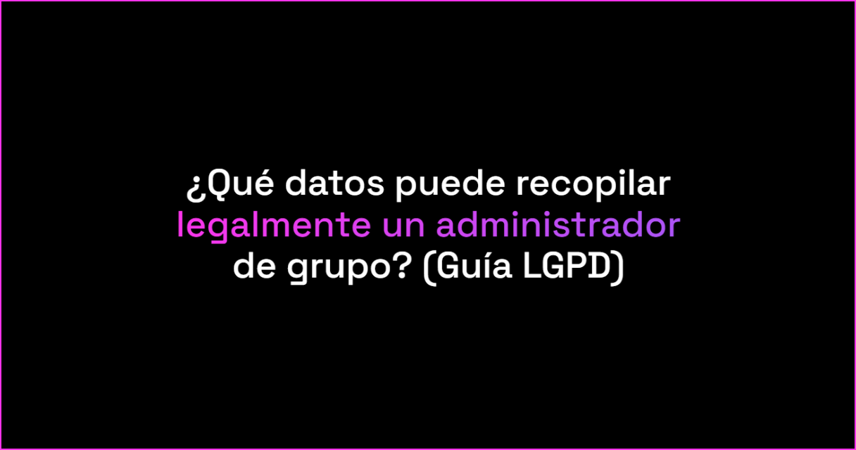 Qué datos puede recopilar legalmente un administrador de grupo?