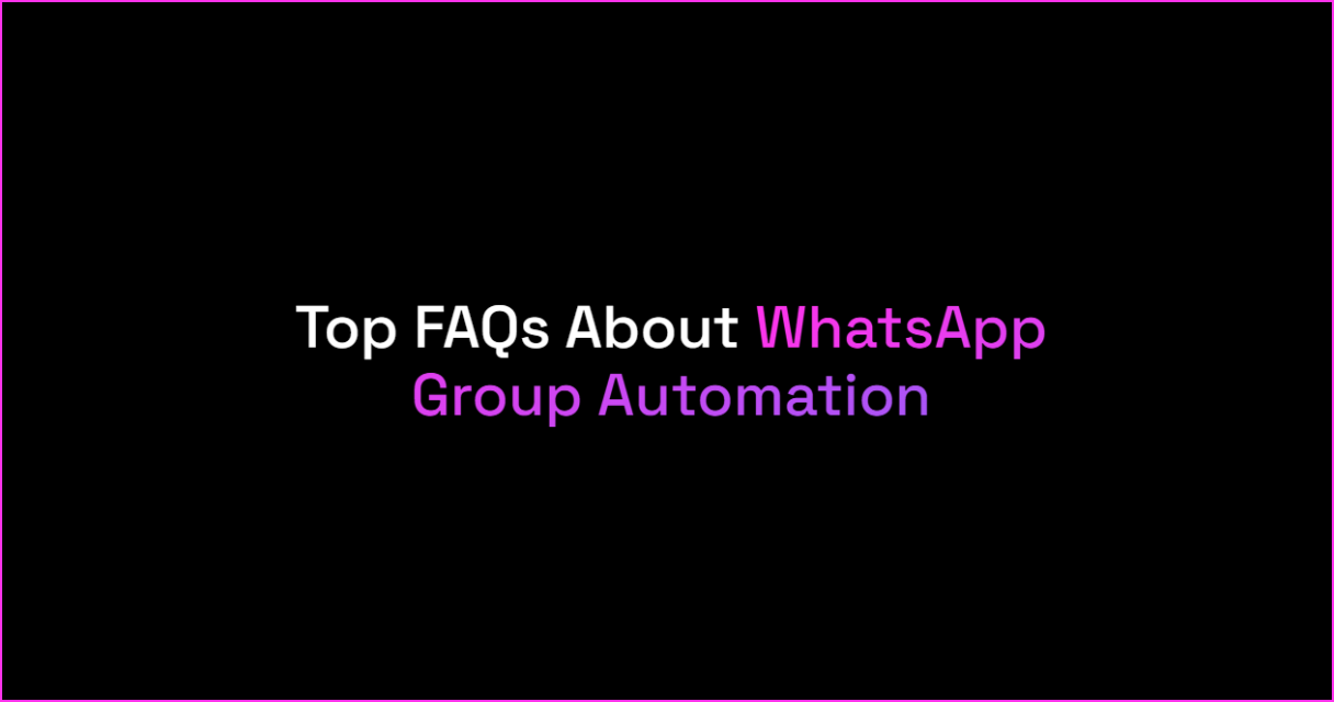 Top FAQs About WhatsApp Group Automation: A Complete Guide