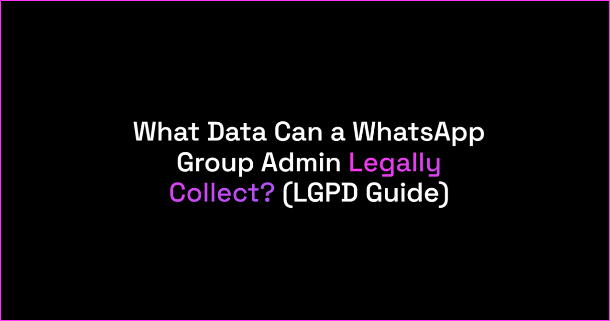 What Data Can a WhatsApp Group Admin Legally Collect?