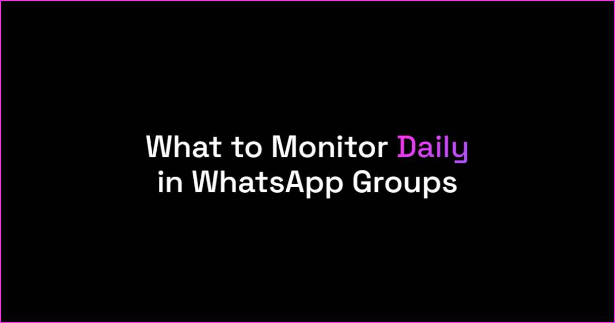 What to Monitor Daily in WhatsApp Groups