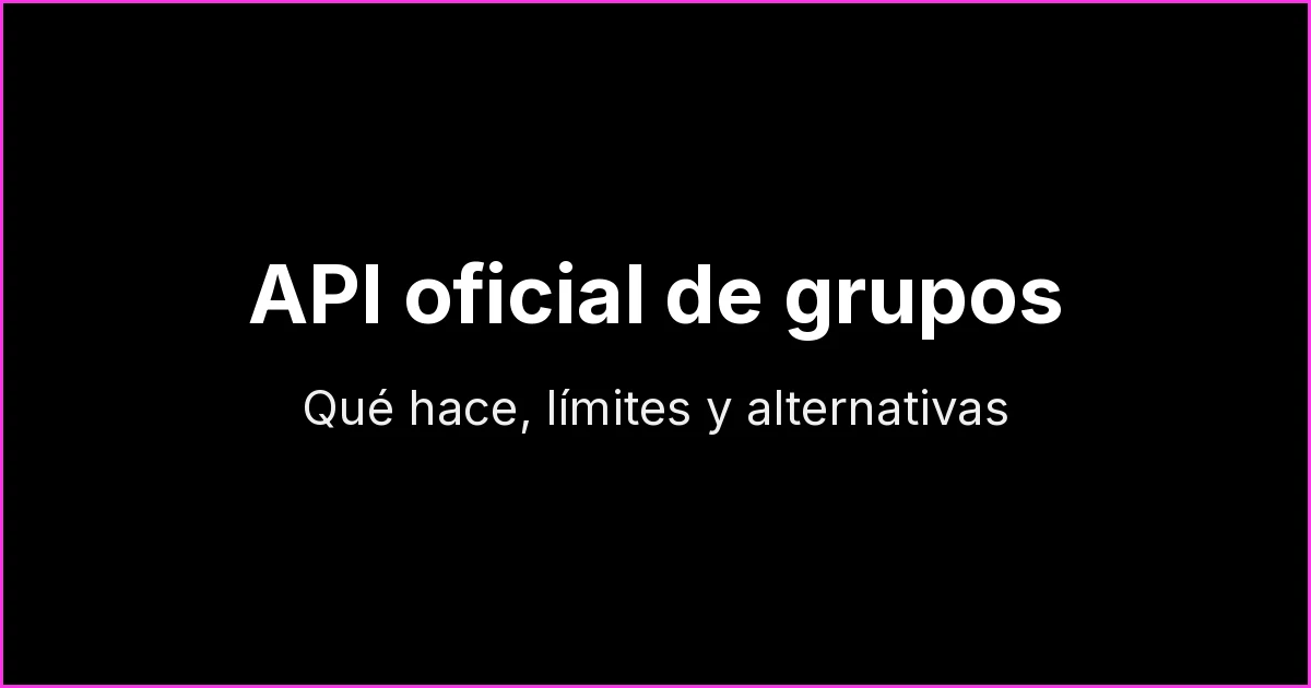 API oficial de grupos de WhatsApp: qué hace la Groups API, límites y alternativas