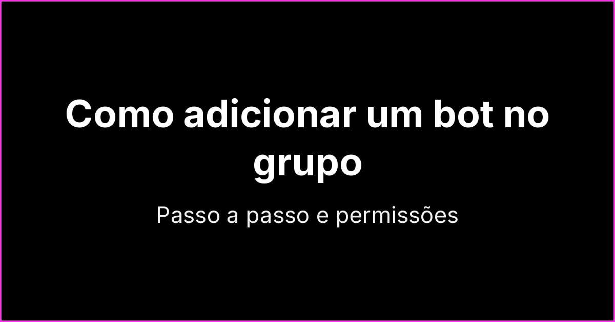 Como adicionar um bot no grupo do WhatsApp: passo a passo e permissões