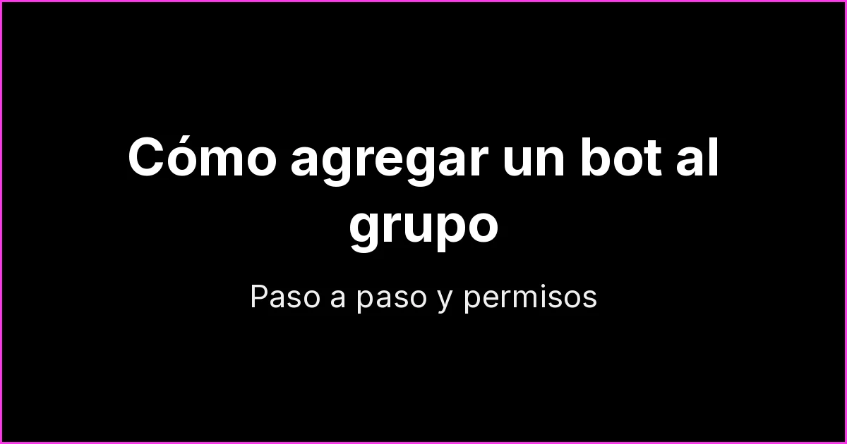 Cómo agregar un bot a un grupo de WhatsApp: paso a paso y permisos