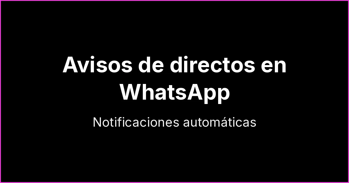 Cómo automatizar los avisos de directos en WhatsApp