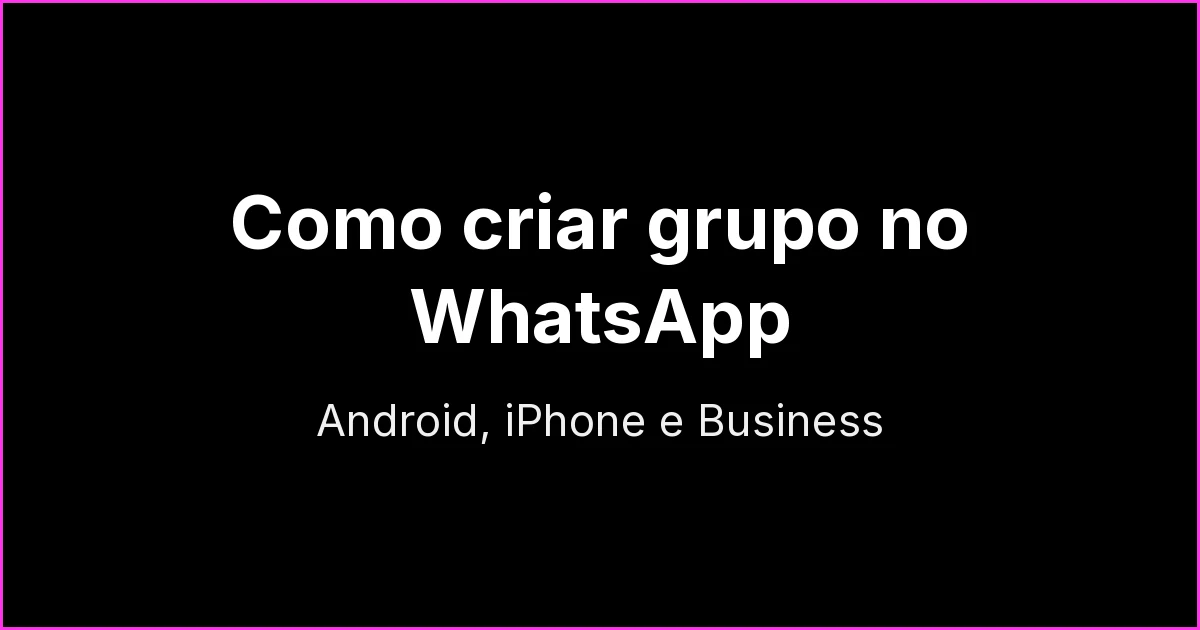 Como criar grupo no WhatsApp: passo a passo no Android, iPhone e Business (e o que configurar antes de convidar)