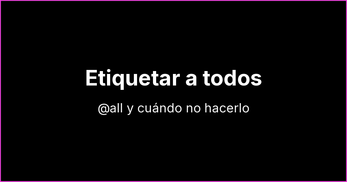 Cómo etiquetar a todos en un grupo de WhatsApp con @all (y cuándo no hacerlo)