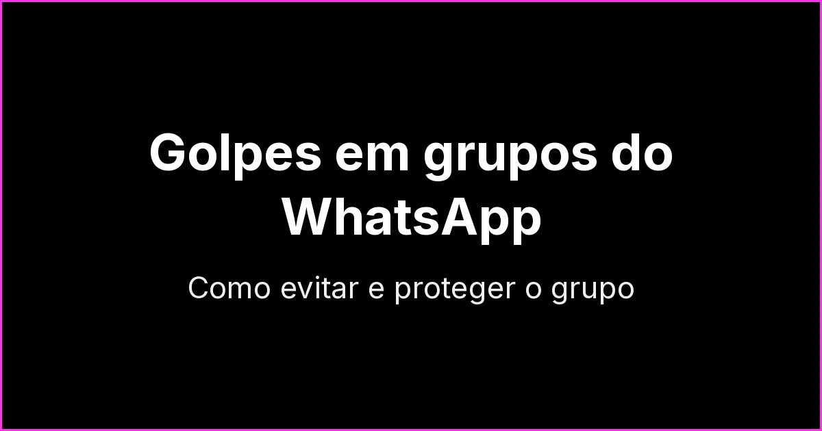 Como evitar golpes em grupos do WhatsApp