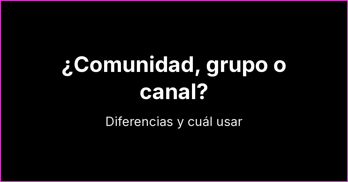 Comunidad, grupo o canal de WhatsApp: diferencias y cuál usar
