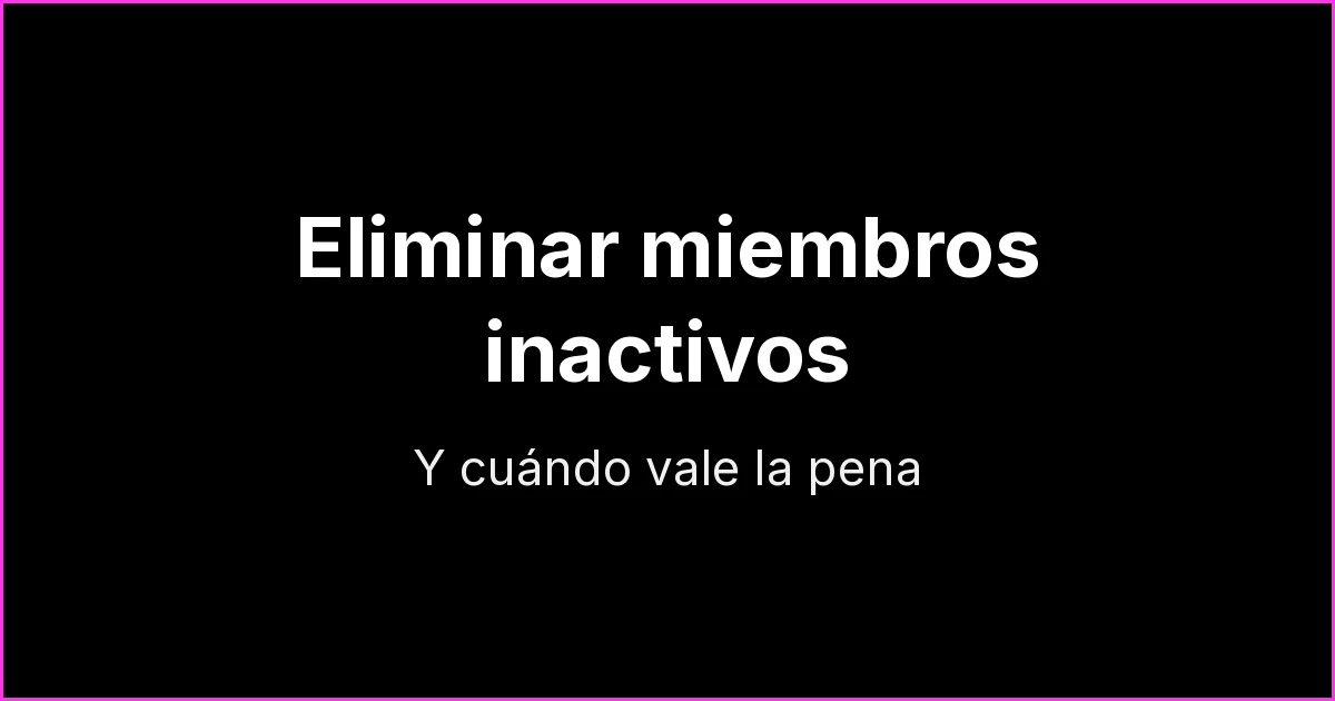 Cómo eliminar miembros inactivos de un grupo de WhatsApp (y cuándo vale la pena)