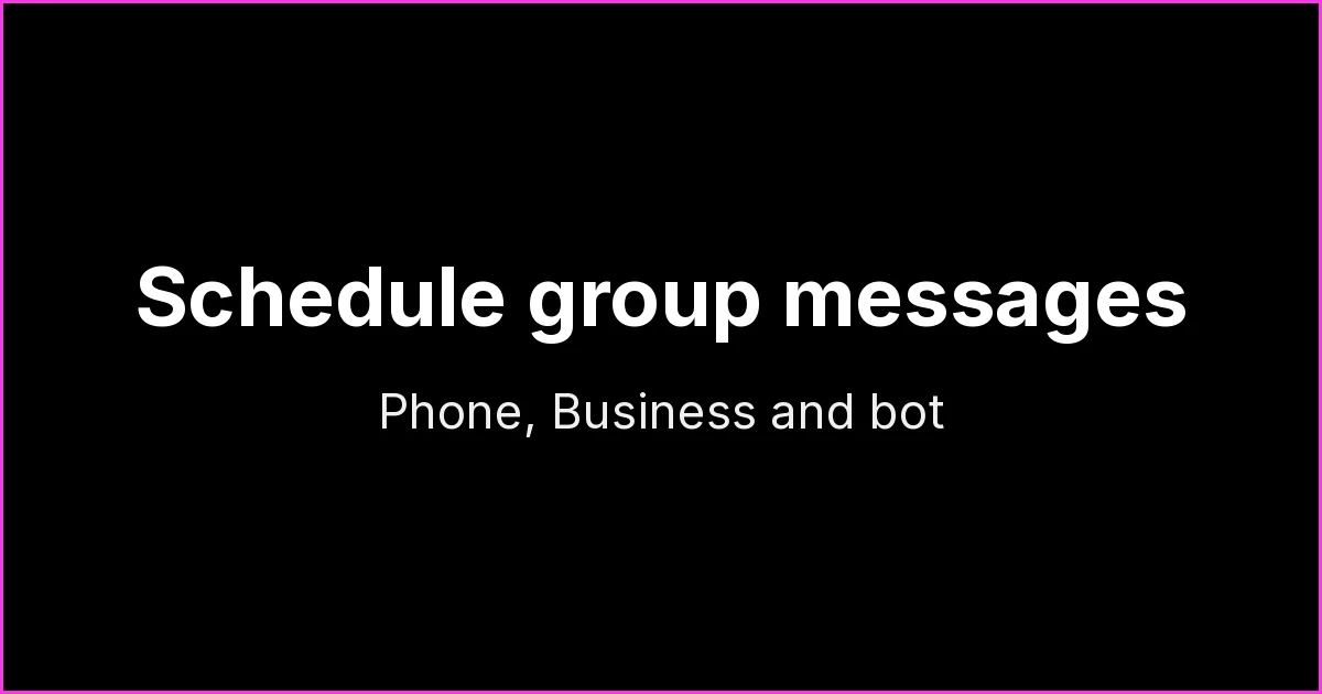 How to Schedule a Message in a WhatsApp Group: On Your Phone, With WhatsApp Business and With a Bot