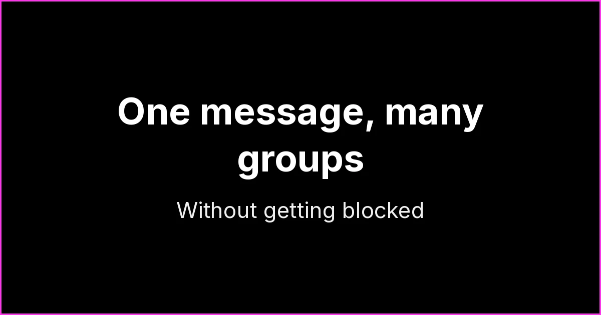 How to Send the Same Message to Multiple WhatsApp Groups Without Getting Blocked
