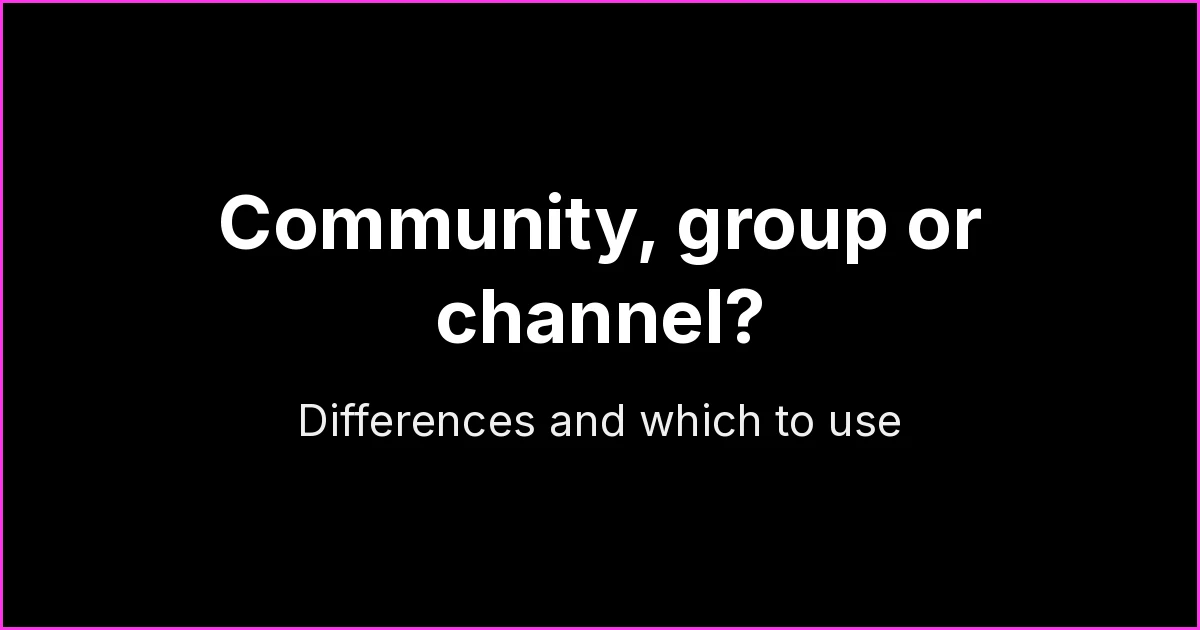 WhatsApp Community vs Group vs Channel: Differences and Which to Use