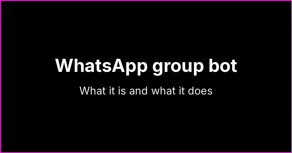 WhatsApp Group Bot: What It Is, What It Does and How to Add One to Your Group
