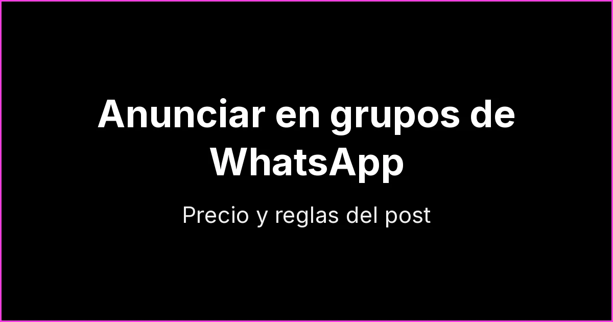 Anunciar en grupos de WhatsApp: cómo fijar precio y publicar posts patrocinados