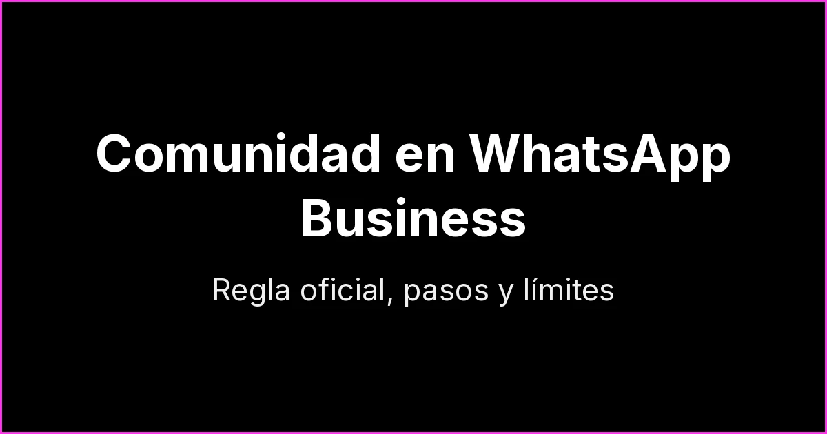 Crear una comunidad en WhatsApp Business: qué se permite, pasos y límites