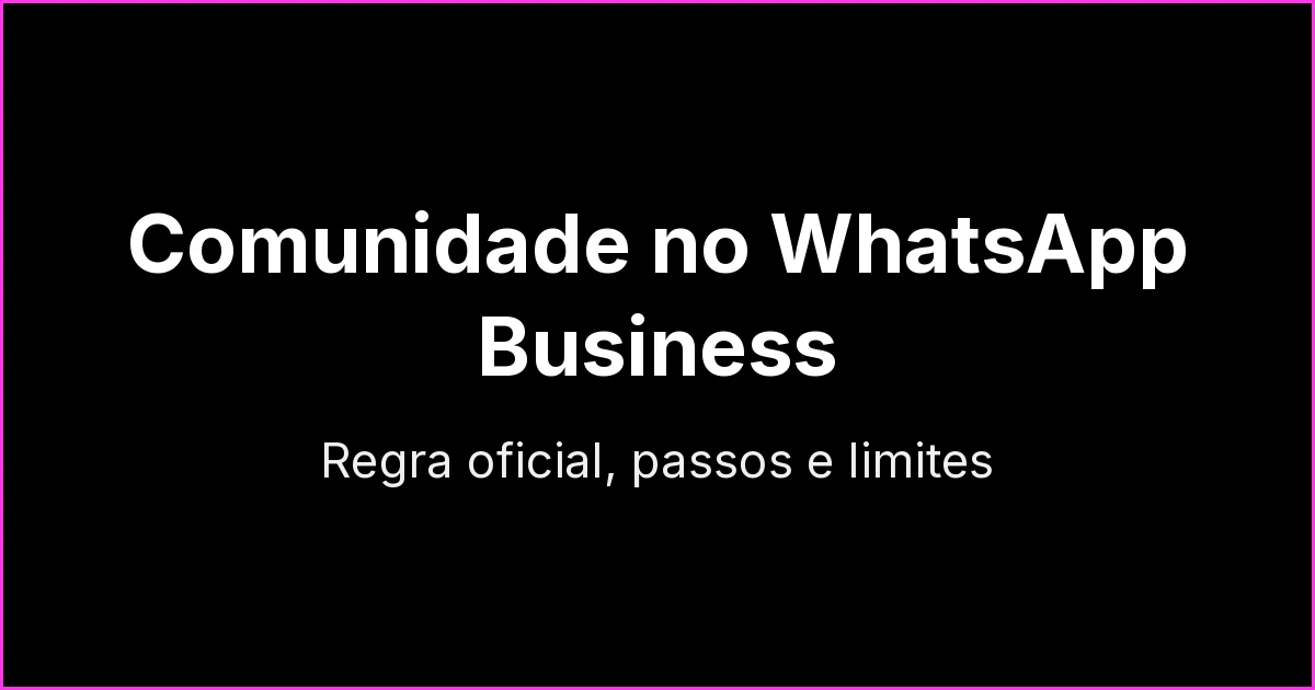 Comunidade no WhatsApp Business: dá para criar? Passo a passo e limites