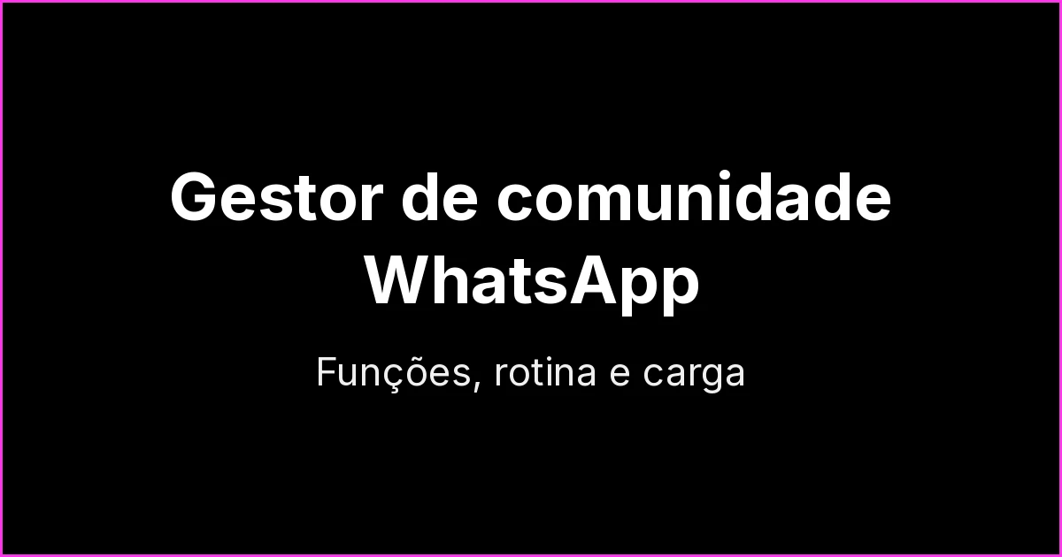 Gestor de comunidade no WhatsApp: funções, rotina e carga de trabalho