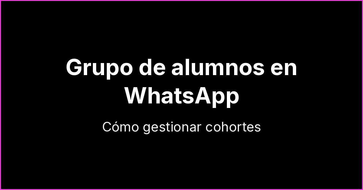 Grupo de alumnos en WhatsApp: cómo organizar cohortes de cursos online