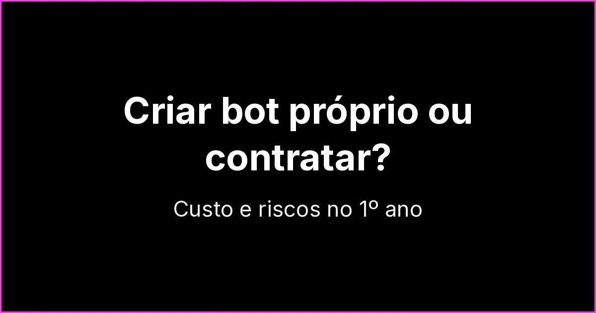 Criar um bot de WhatsApp próprio ou contratar: custos e riscos