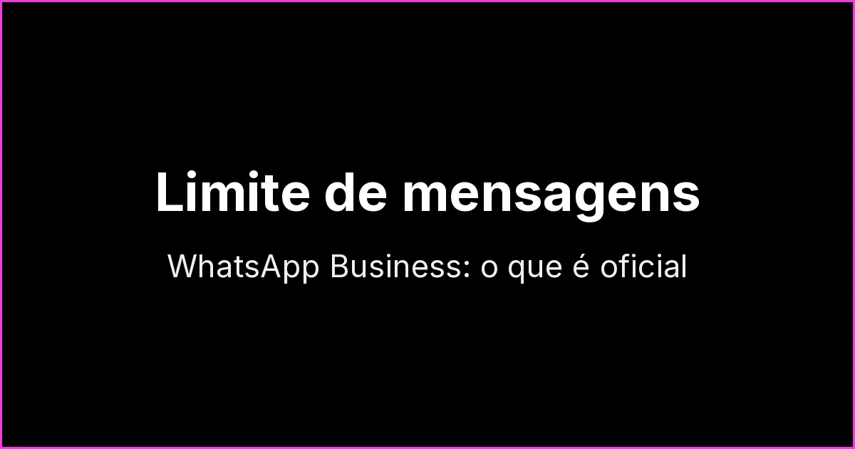 Limite de mensagens por dia no WhatsApp Business: o que é oficial e como evitar banimento
