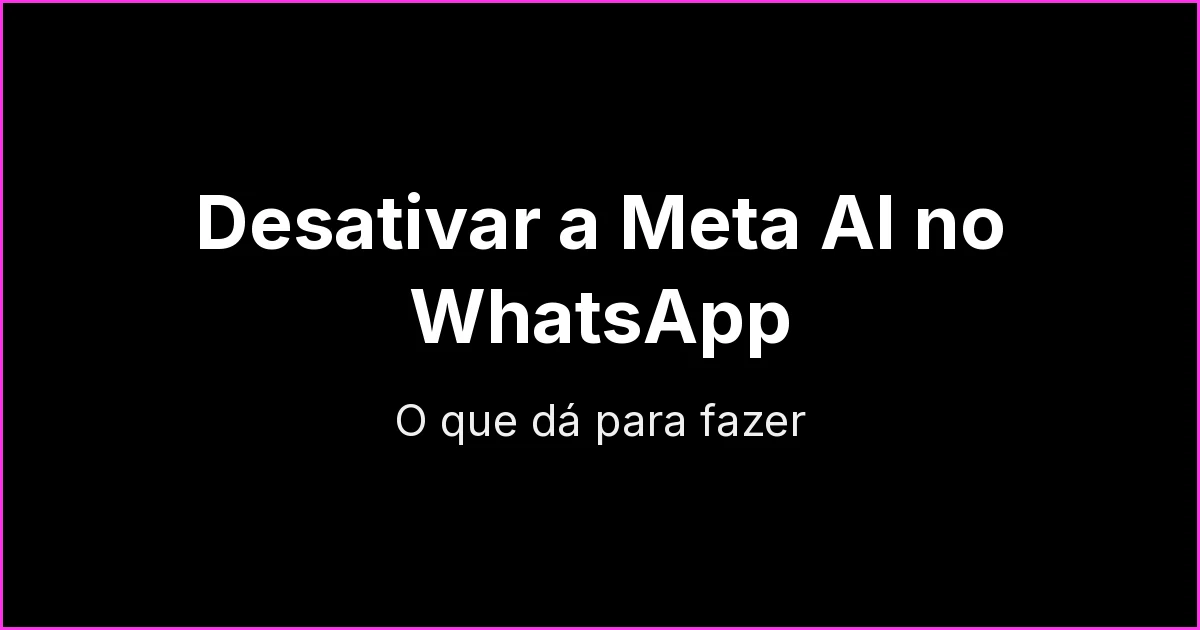Como desativar a Meta AI no WhatsApp e no WhatsApp Business