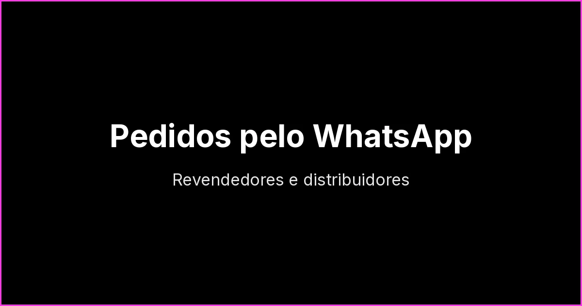Pedidos pelo WhatsApp para revendedores e distribuidores: como organizar sem perder pedido
