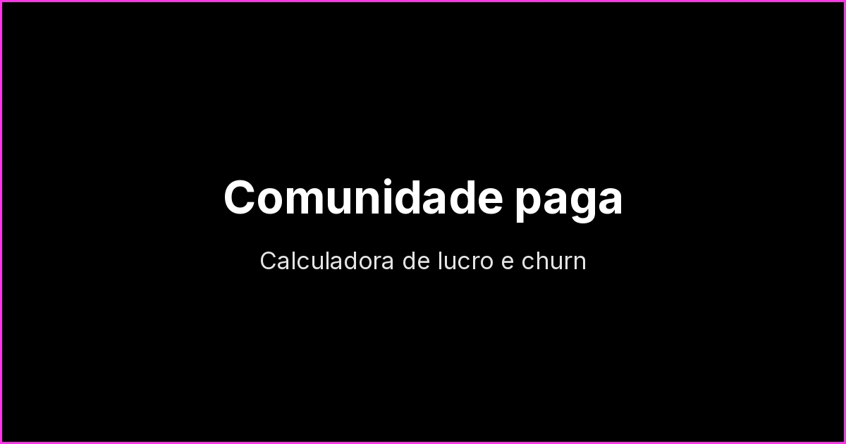 Calculadora de lucro da comunidade paga: ponto de equilíbrio e churn