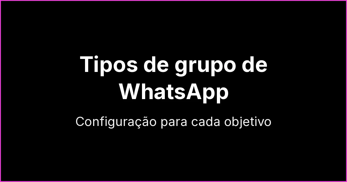 Tipos de grupo de WhatsApp e como usar cada um